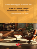 The Interior Design Foundations and Innovations Series The Art of Interior Design: Foundations and Principles V1